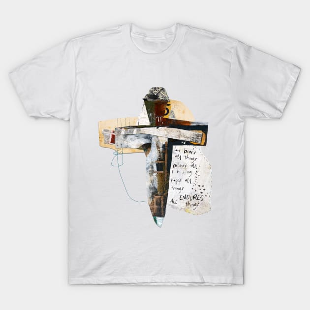 Abstract Collage Cross Art Love Endures All Things T-Shirt by michelkeck